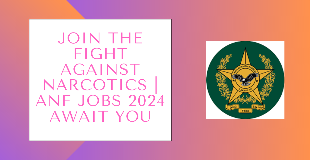 Join the Fight Against Narcotics | ANF Jobs 2024 Await You